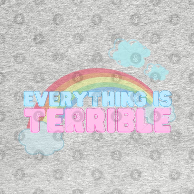 Everything is Terrible by Ellidegg